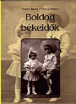 Botos Jnos; Vrtes Rbert - Boldog bkeidk - Htkznapok az 1896-1914 kztti Magyarorszgon