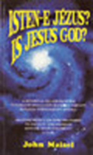 Ford.: Szűcs Attila John Maisel - Isten-e Jézus? Is Jesus God? (Második kiadás)
