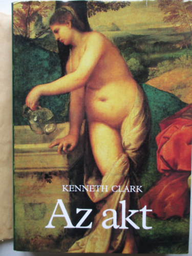 Kenneth Clark - Az akt - Tanulmny az eszmnyi formrl