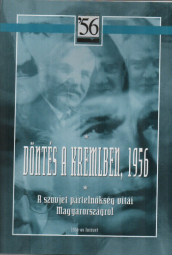 Szereda-Rainer - D�nt�s a Kremlben, 1956 - A szovjet p�rteln�ks�g vit�i Magyarorsz�gr�l