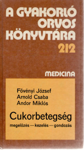 Arnold Csaba, Dr. Andor Mikls Fvnyi Jzsef - A  Gyakorl orvos knyvtra 212. : Cukorbetegsg