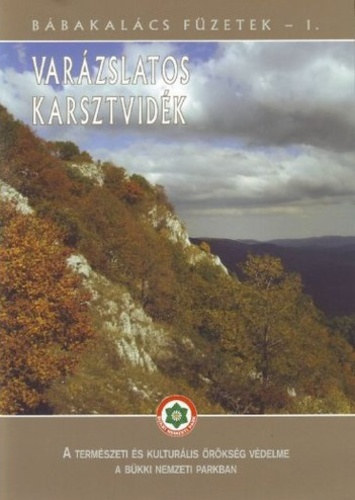 Bar�z Csaba - Var�zslatos karsztvid�k - A term�szeti �s kultur�lis �r�ks�g v�delme a B�kki Nemzeti Parkban