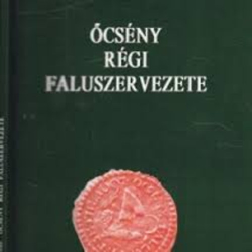 Zentai Tünde - Őcsény régi faluszervezete