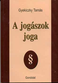 Gyekiczky Tam�s - A jog�szok joga