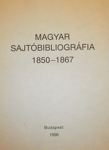 Busa Margit  (szerk.) - Magyar sajtbibliogrfia 1850-1867