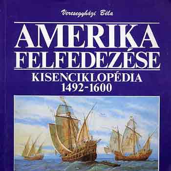 Veresegyhzi Bla - Amerika felfedezse-Kisenciklopdia 1492-1600