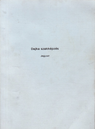 Lukcs Mria - Dajka szakkpzs (jegyzet)