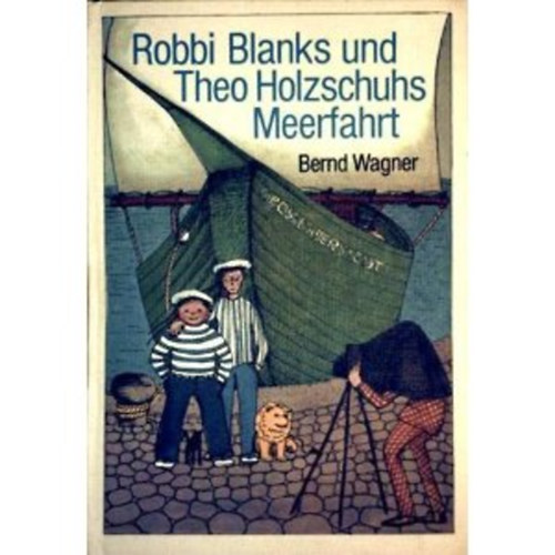 Bernd Wagner - Robbi Blanks und Theo Holzschuhs Meerfahrt