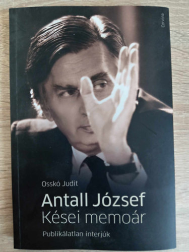 Osskó Judit - Antall József - Kései memoár (Publikálatlan interjúk)