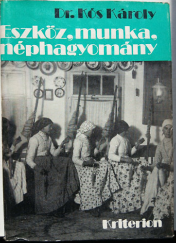 Dr. K�s K�roly - Eszk�z, munka, n�phagyom�ny