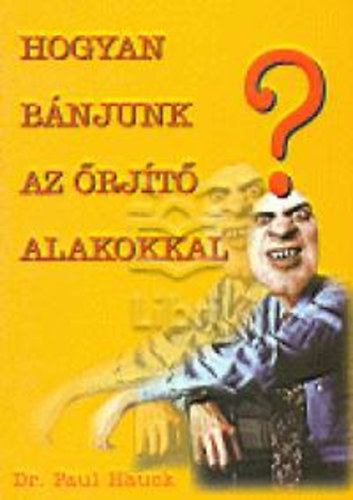 Paul dr. Hauck - Hogyan b�njunk az �rj�t� alakokkal?