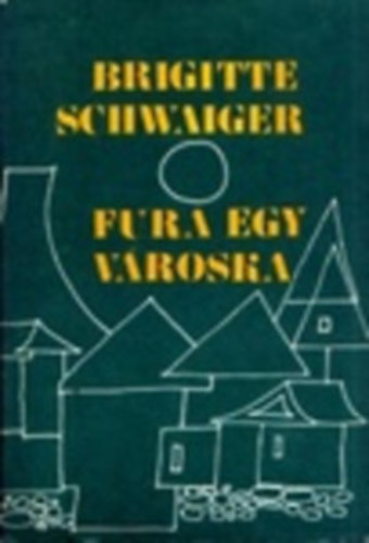 Brigitte Schwaiger - Fura egy városka