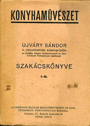 Ujvry Sndor - Konyhamvszet - Ujvry Sndor szakcsknyve I-II. (egy ktetben)