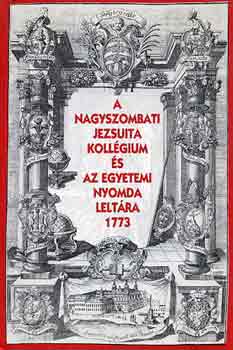 Himan-Muszka-Borsa - A nagyszombati Jezsuita Koll�gium �s az Egyetemi Nyomda lelt�ra 1773