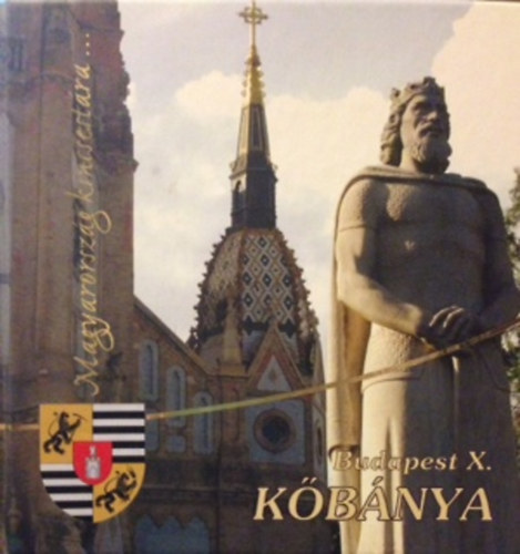 Pup Norbert  (szerk.) - Budapest X. ker�let, K�b�nya - Magyarorsz�g kincsest�ra