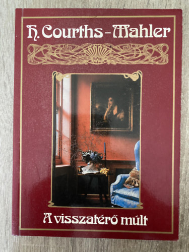 Szerk.: Kriszti�n Imre, Ford.: Csillay K�lm�n Hedvig Courths-Mahler - A visszat�r� m�lt (Csillay K�lm�n ford�t�sa - Saj�t k�ppel)