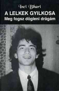 Inci Bihari - A lelkek gyilkosa - Meg fogsz d�gleni dr�g�m
