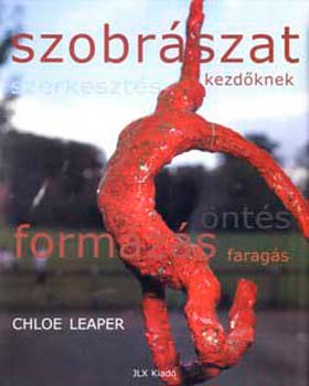 Chloe Leaper - Szobrászat kezdőknek