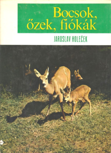 Jaroslav Holecek - Bocsok, �zek, fi�k�k