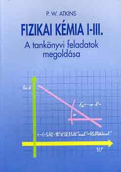 P.W. Atkins - Fizikai kmia I-III.: A tanknyvi feladatok megoldsa (egy ktet)