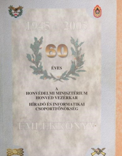 60 éves a Honvédelmi Minisztérium Honvéd Vezérkar Híradó és Informatikai csoportfőnökség