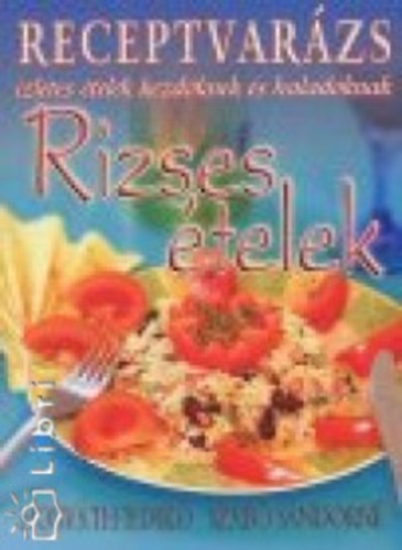 Horváth Ildikó; Szabó Sándorné - Rizses ételek