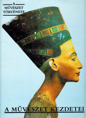 A művészet kezdetei - Az őskor, Egyiptom, Mezopotámia és a prekolumbián Amerika művészete