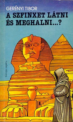 Ger�nyi Tibor - A szfinxet l�tni �s meghalni...?
