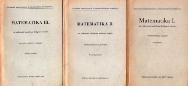Berend Mikl�s - Matematika I-III. Az el�k�sz�t� tanfolyam hallgat�i r�sz�re
