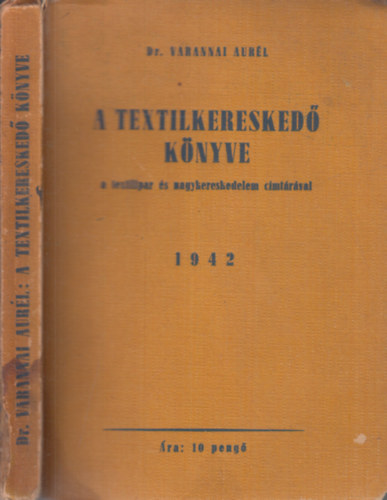 Varannai Aurl dr. - A textilkeresked knyve - A textilipar s nagykereskedelem cmtrval 1942