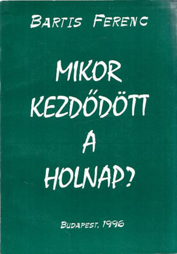 Bartis Ferenc - Mikor kezdődött a holnap? (dedikált)