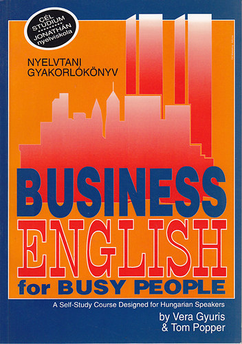 Vera Gyuris; Tom Popper - Business English for Busy People - Nyelvtani gyakorlknyv