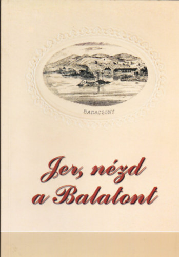 Fábri Anna - Ács Anna (szerk.) - Jer, nézd a Balatont