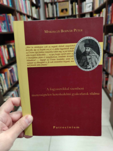 Miskolczi Bodn�r P�ter - A fogyaszt�kkal szembeni tisztess�gtelen kereskedelmi gyakorlatok tilalma