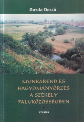 Garda Dezs - Munkarend s hagyomnyrzs a szkely falukzssgben - Gyergyremete monogrfija 1.