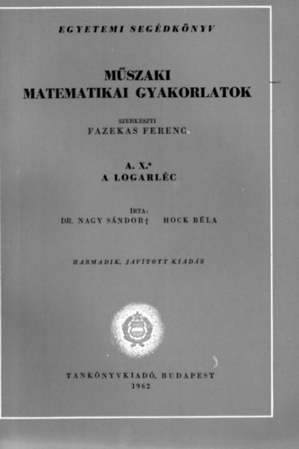 Dr. Hock B�la Nagy S�ndor - M�szaki matematikai gyakorlatok A. X. (A logarl�c)