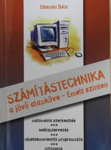 Obuczki Bla Obuczki Rita - Szmtstechnika I-II. A jv alapkve/Emelt szinten/Tanknyv/Feladatgyjtemny