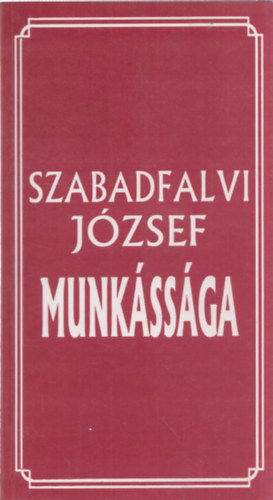 Szabadfalvi J�zsef munk�ss�ga - �n�letrajz �s bibliogr�fia (dedik�lt)