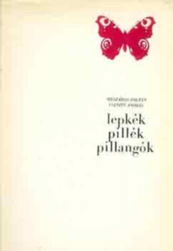 M�sz�ros Zolt�n, Vojnits Andr�s - Lepk�k, pill�k, pillang�k(SZERKESZT� Lelkes Lajos)