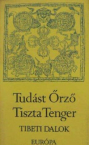 Európa Könyvkiadó - Tudást Őrző Tiszta Tenger Tibeti dalok