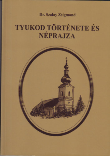 dr. Szalay Zsigmond - Tyukod t�rt�nete �s n�prajza