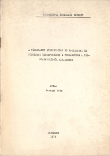 Baranyi Bla - A trsadalmi trtegzds f folyamatai s trtneti sszefggsei a Tiszntlon a felszabadulstl napjainkig