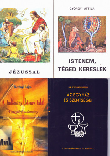 Kerényi Lajos, György Attila Cserháti József - 4 db katolikus kötet: Jézussal, Istenem, téged kereslek, A tudomány Istenre talál, Az egyház és szentségei