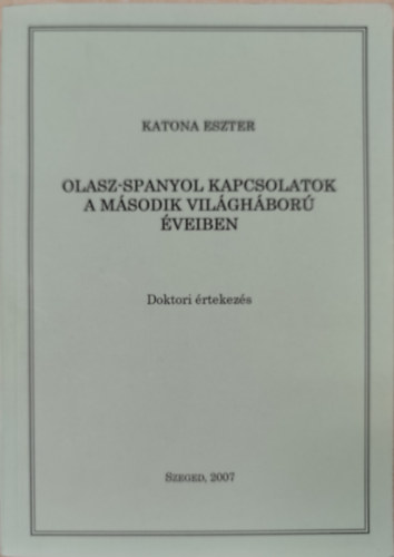 Katona Eszter - Olasz-Spanyol kapcsolatok a m�sodik vil�gh�bor� �veiben