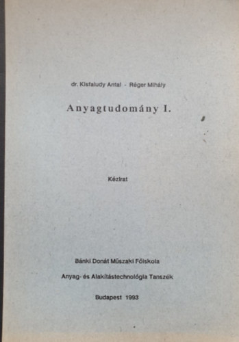 dr. Kisfaludy Antal-Réger MIhály - Anyagtudomány I. (kézirat)