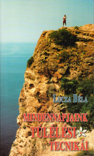 Lucza Béla - Mindennapjaink túlélési technikái