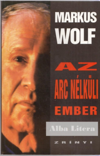 Markus Wolf - Az arc n�lk�li ember