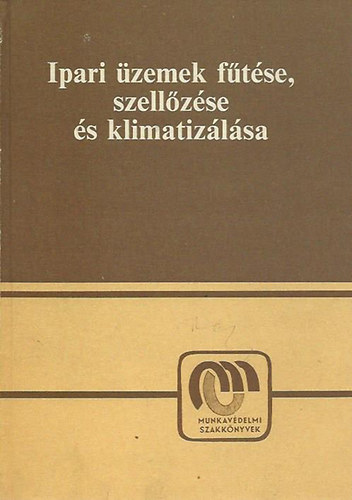 Hirsch Lajos-DR. Menyhrt Jzsef-Trk Dezs - Ipari zemek ftse, szellzse s klimatizlsa