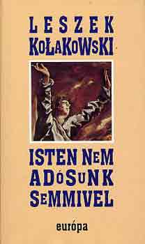 Leszek Kolakowski - Isten nem adsunk semmivel