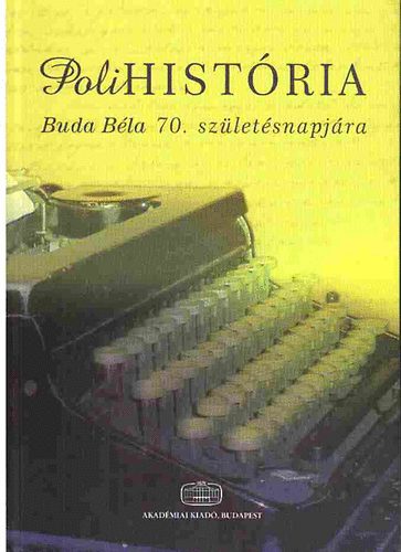 Demetrovics Zsolt; Pilling Jnos; Dr. Bagdy Emke - PoliHistria - Kszntk s tanulmnyok Buda Bla 70. szletsnapjra